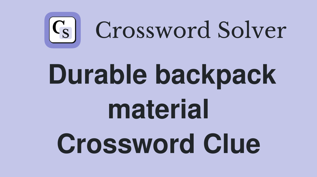 Durable backpack material Crossword Clue