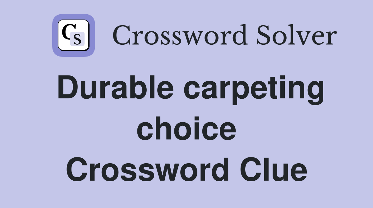 Durable carpeting choice Crossword Clue