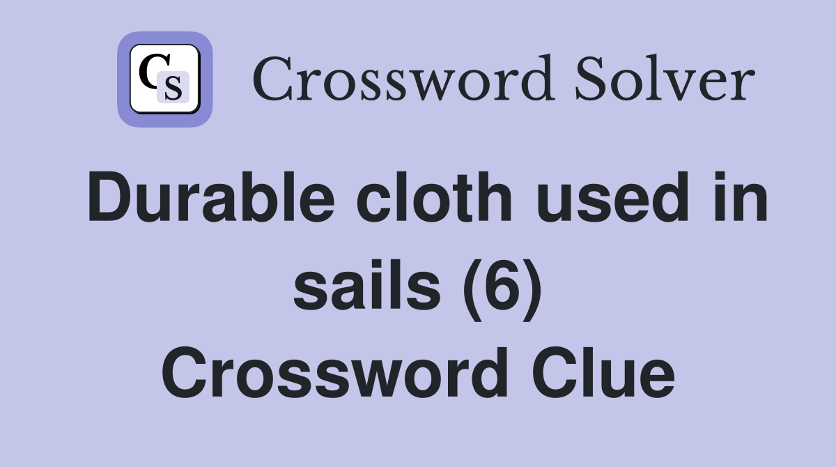 Durable cloth used in sails (6) Crossword Clue