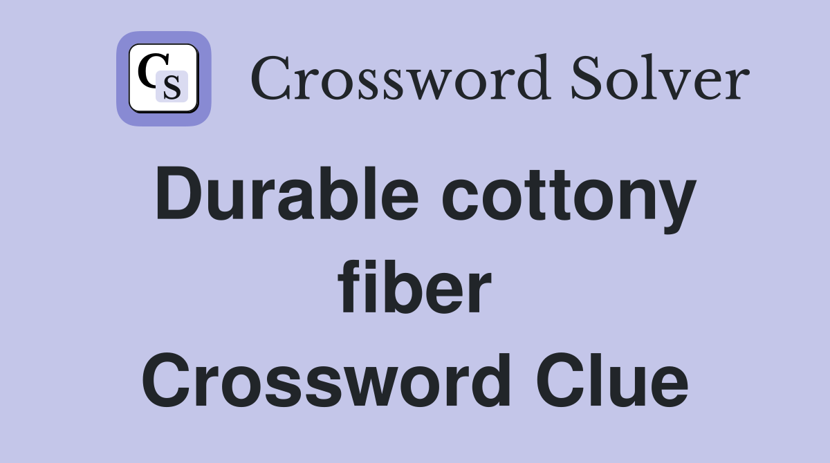Durable cottony fiber Crossword Clue