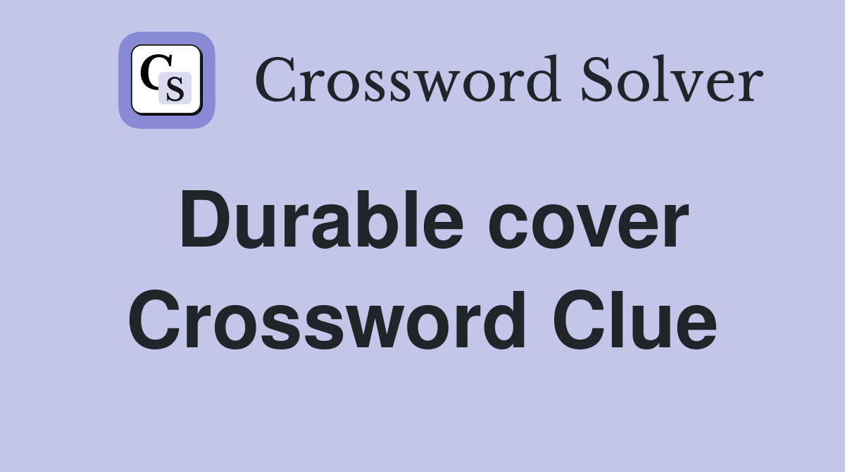 Durable cover Crossword Clue