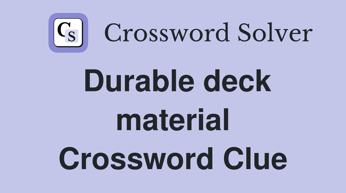 Durable deck material Crossword Clue Answers Crossword Solver