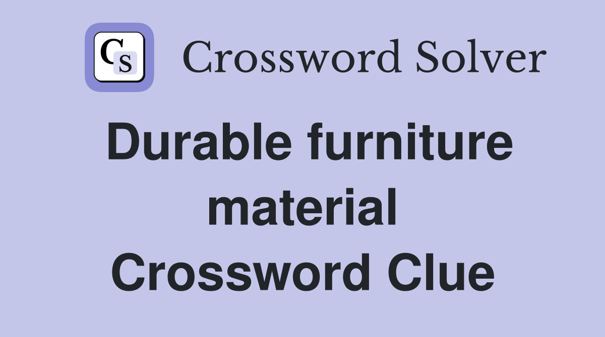 Durable furniture material Crossword Clue