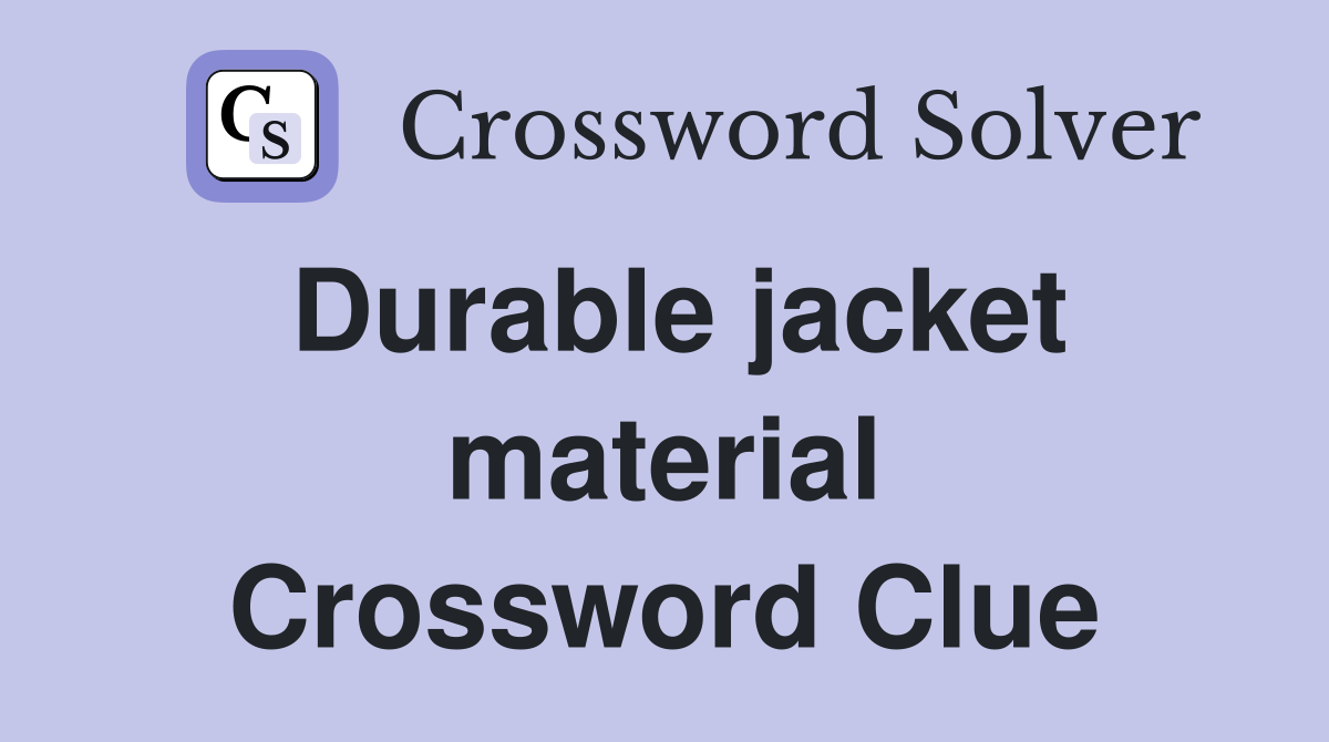 Durable jacket material Crossword Clue