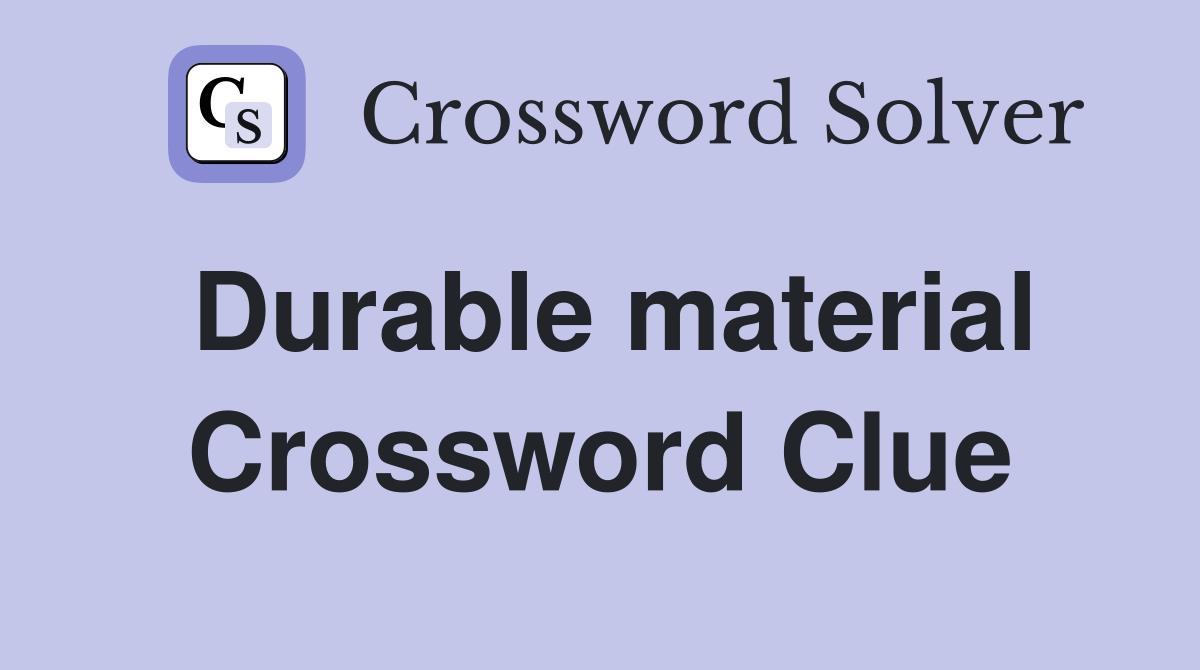 Durable material Crossword Clue