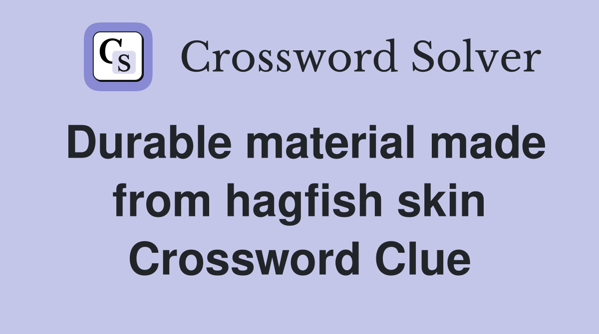 Durable material made from hagfish skin Crossword Clue