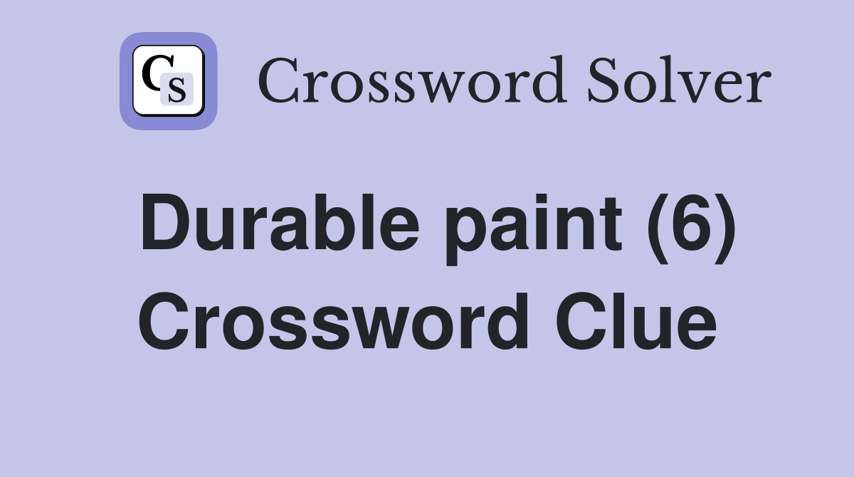Durable paint (6) Crossword Clue