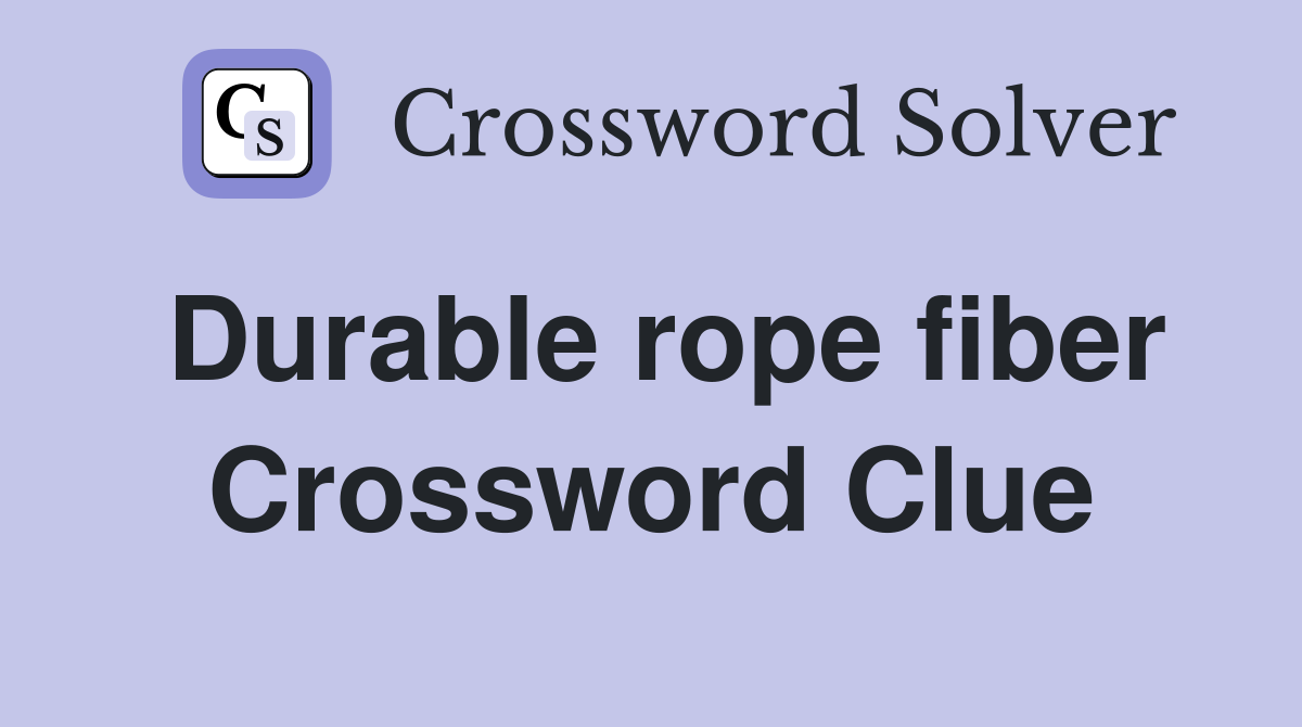 Durable rope fiber Crossword Clue