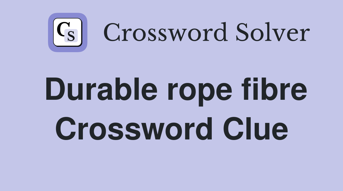 Durable rope fibre Crossword Clue