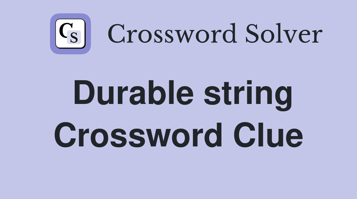 Durable string Crossword Clue