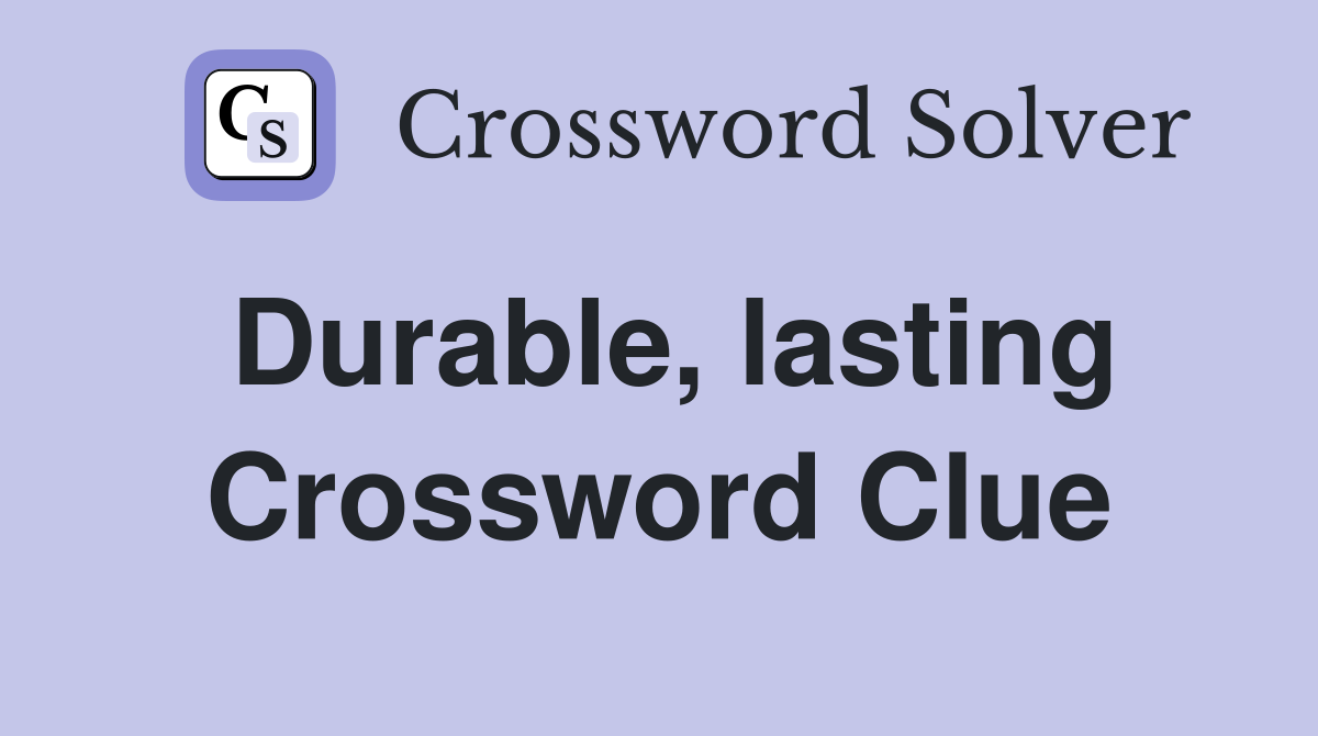 Durable, lasting Crossword Clue
