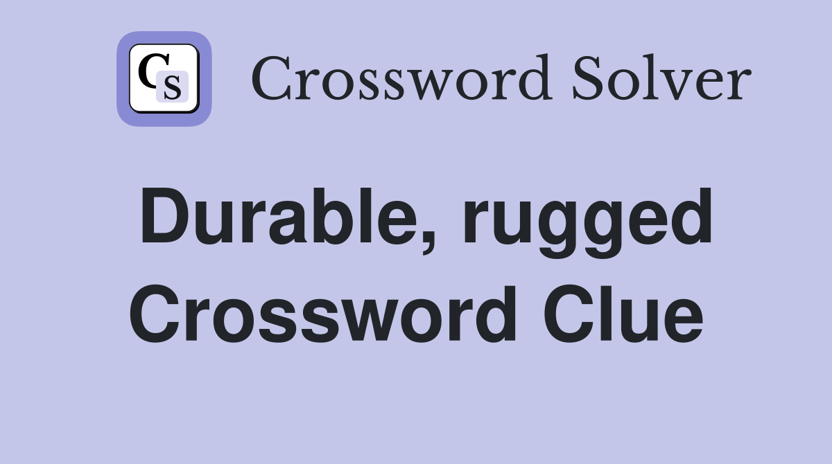 Durable, rugged Crossword Clue