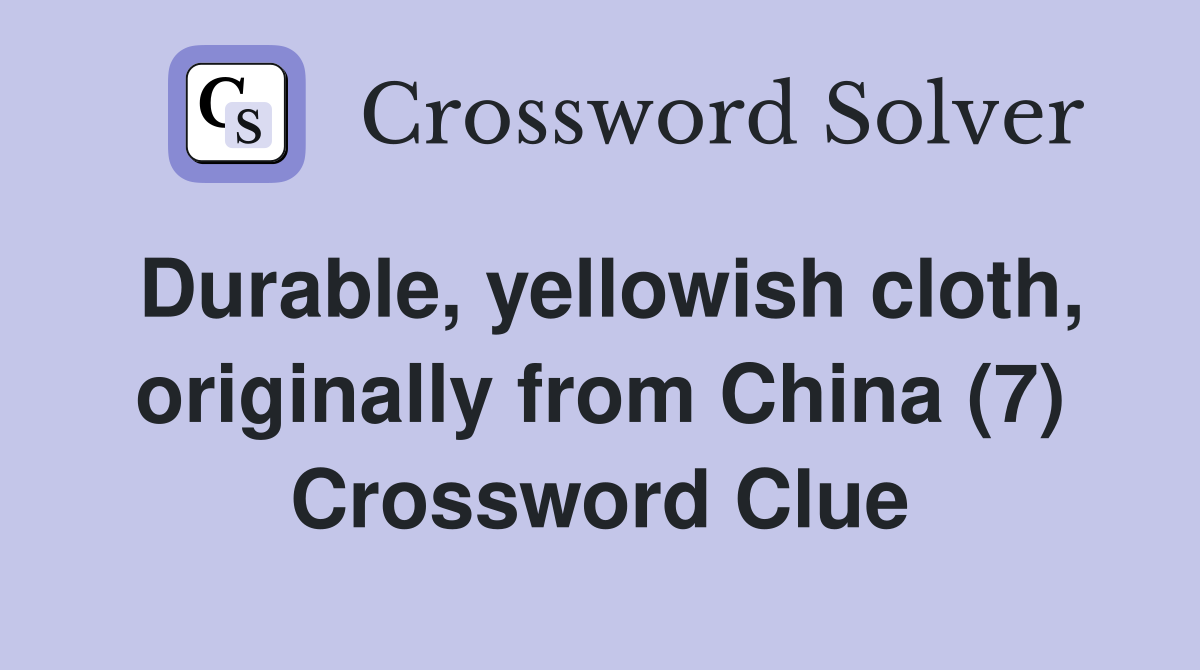 Durable, yellowish cloth, originally from China (7) Crossword Clue