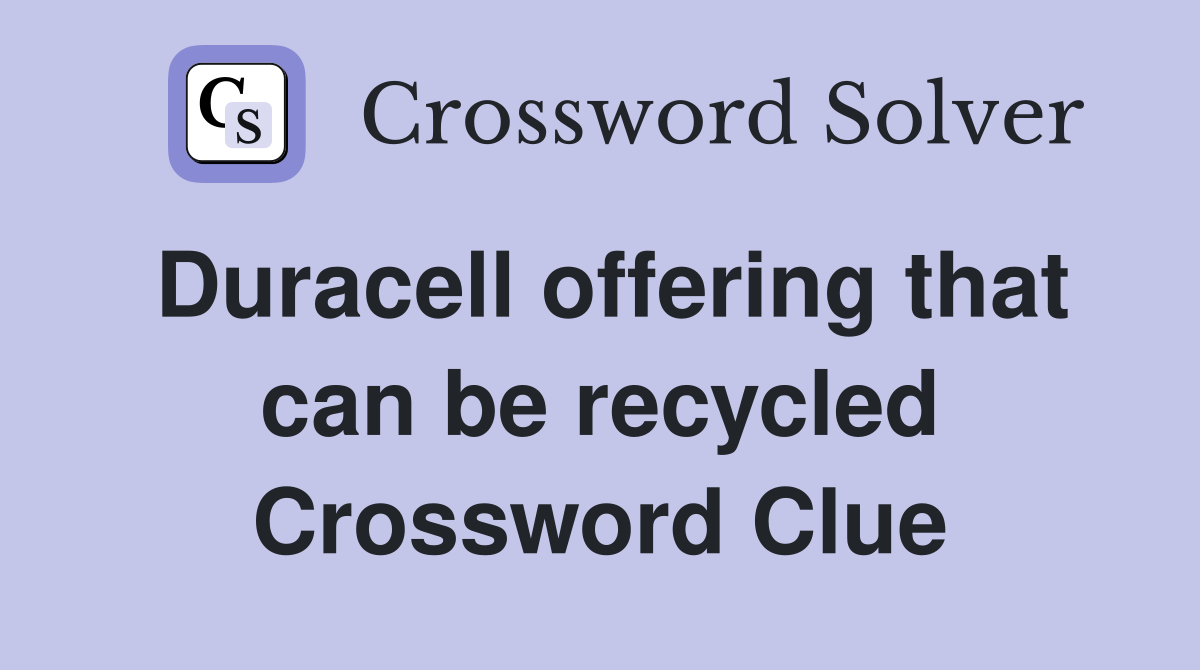 Duracell offering that can be recycled Crossword Clue