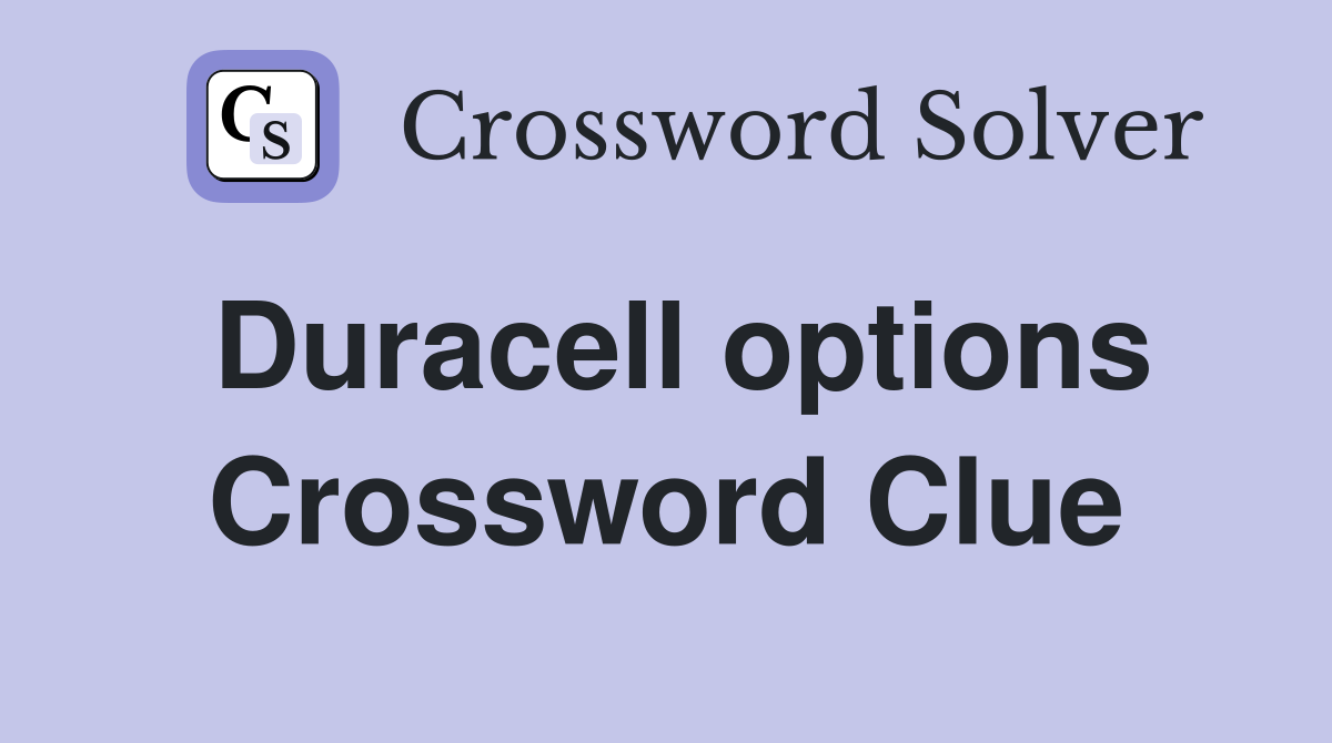 Duracell options Crossword Clue