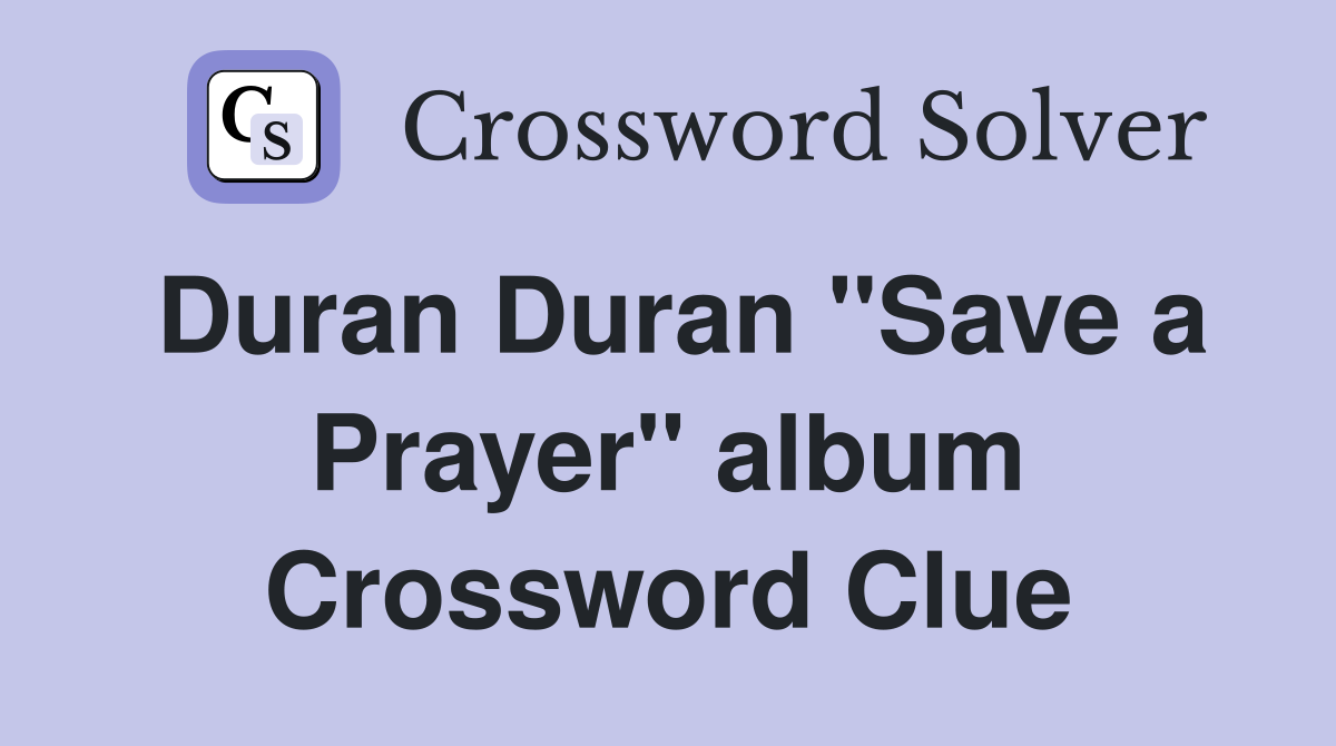 Duran Duran "Save a Prayer" album Crossword Clue