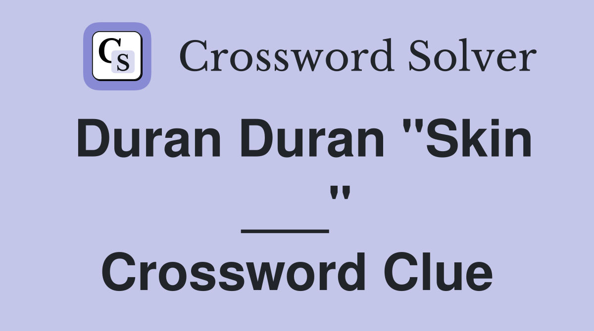 Duran Duran "Skin ___" Crossword Clue