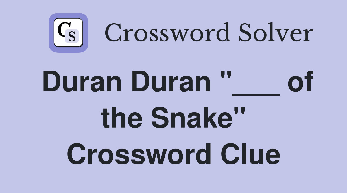 Duran Duran "___ of the Snake" Crossword Clue