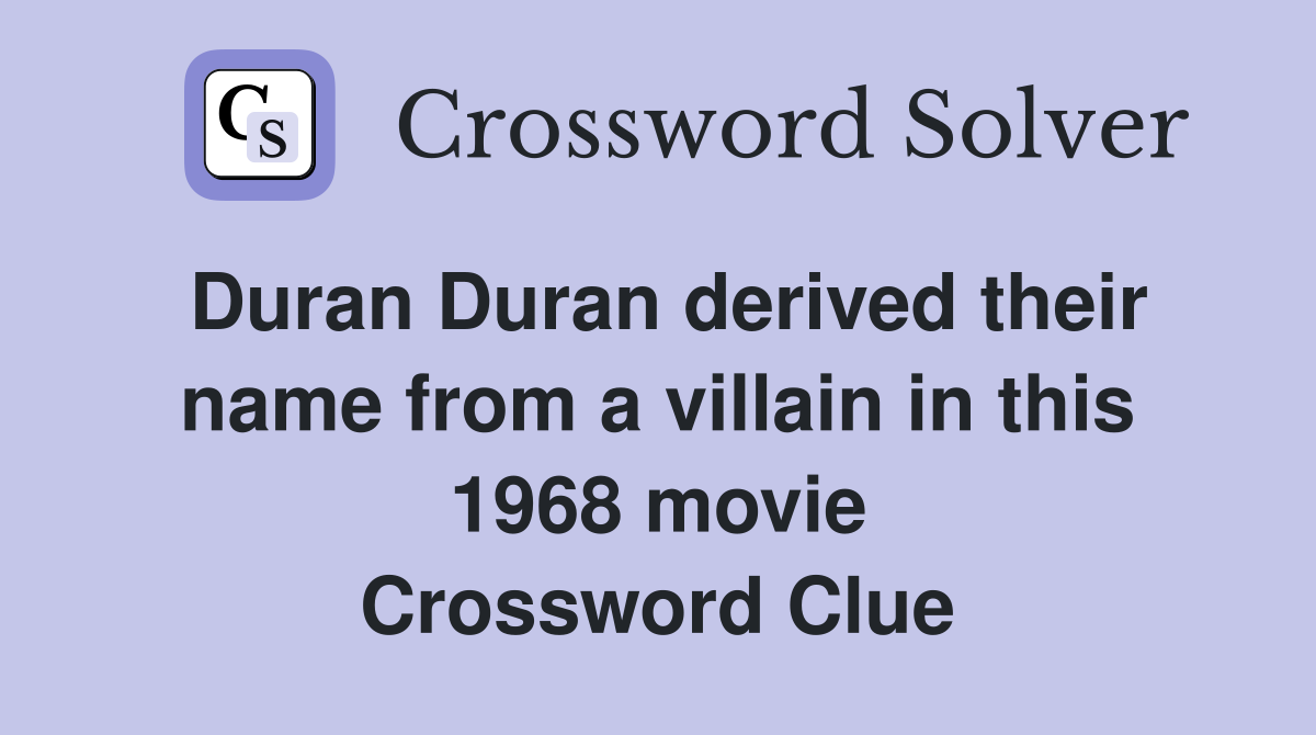 Duran Duran derived their name from a villain in this 1968 movie Crossword Clue