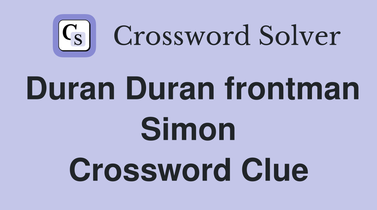 Duran Duran frontman Simon Crossword Clue