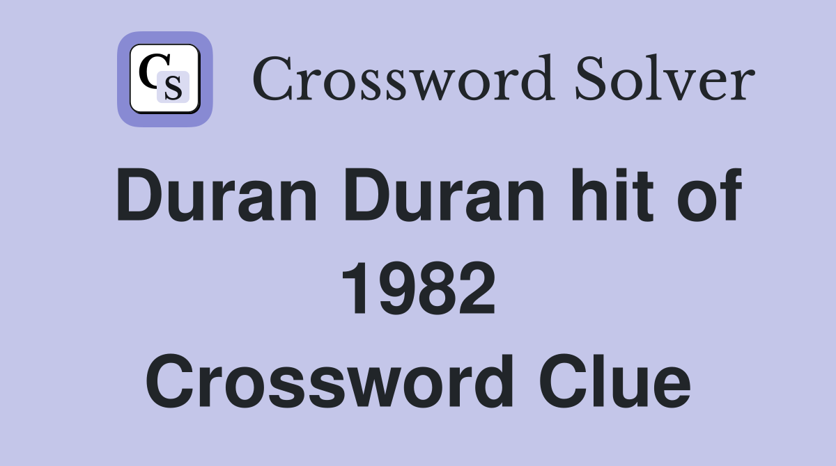 Duran Duran hit of 1982 Crossword Clue
