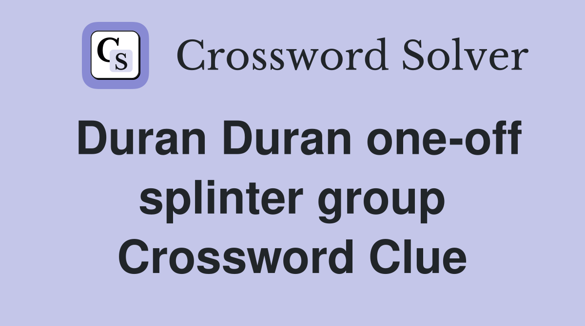 Duran Duran one-off splinter group Crossword Clue