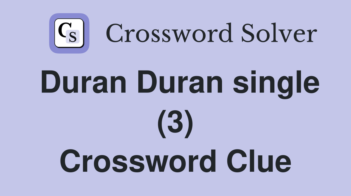 Duran Duran single (3) Crossword Clue