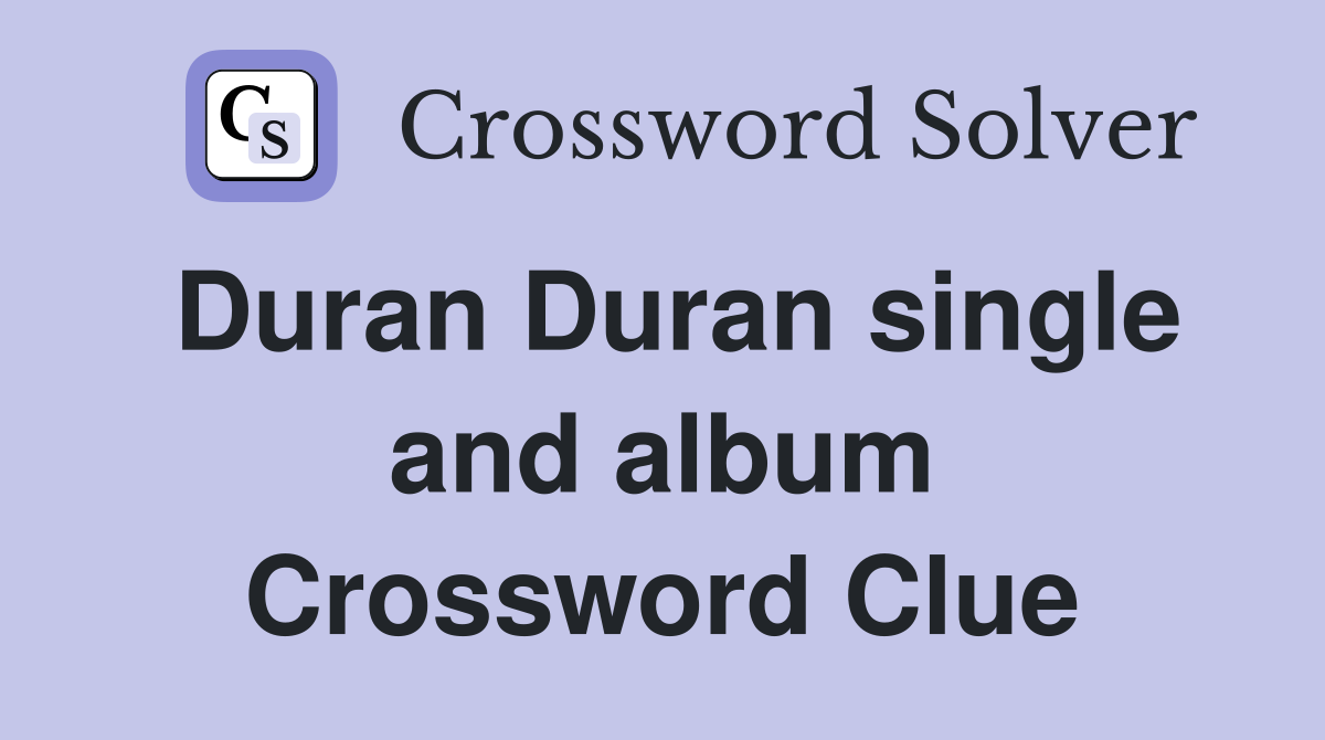 Duran Duran single and album Crossword Clue
