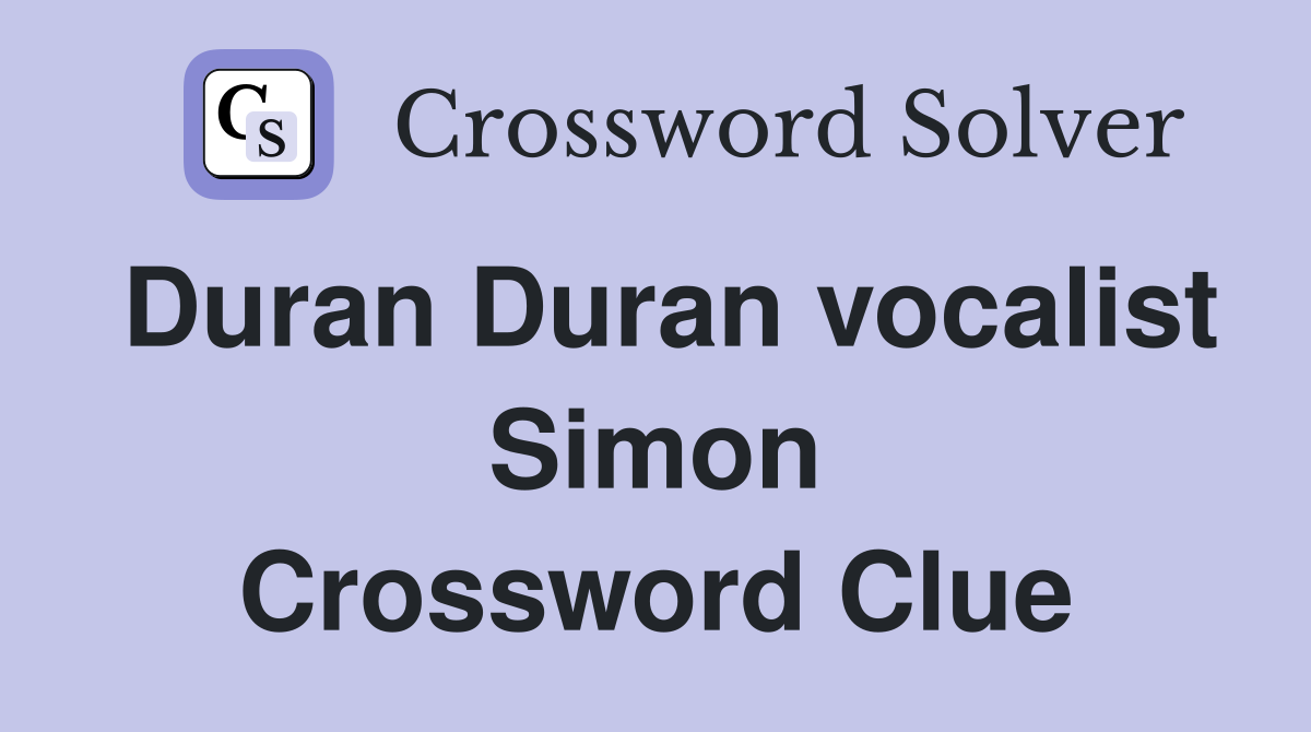 Duran Duran vocalist Simon Crossword Clue