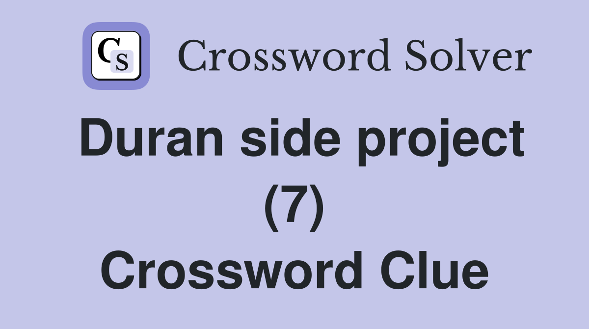 Duran side project (7) Crossword Clue