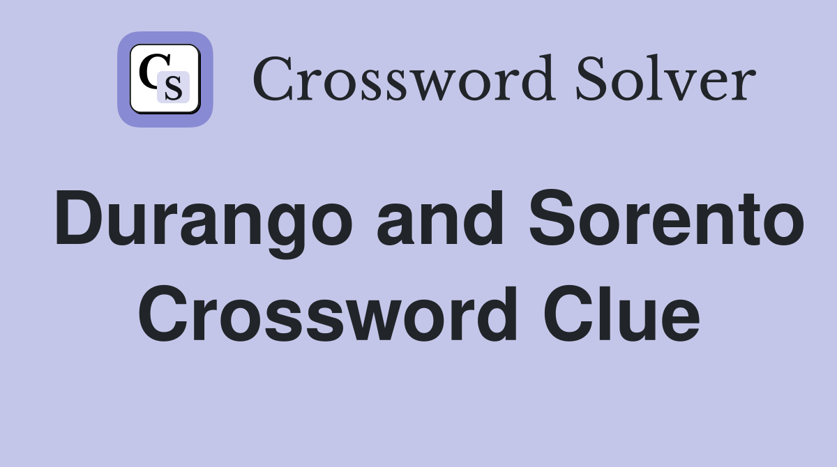 Durango and Sorento Crossword Clue