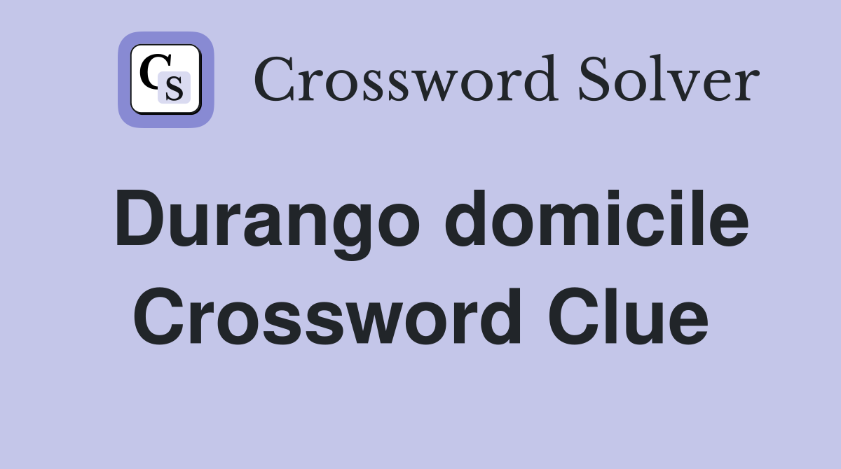 Durango domicile Crossword Clue