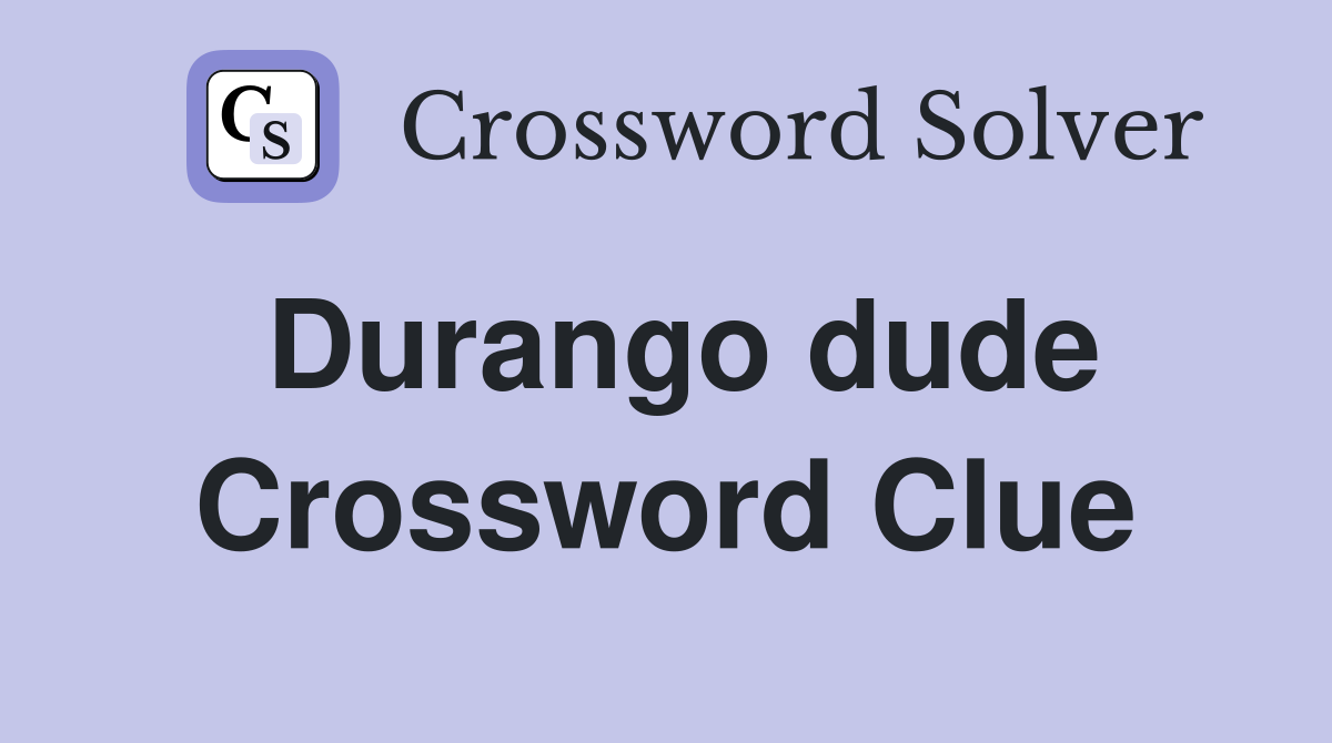 Durango dude Crossword Clue