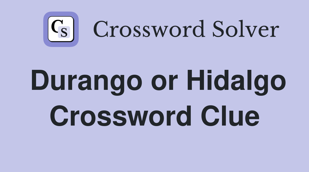 Durango or Hidalgo Crossword Clue