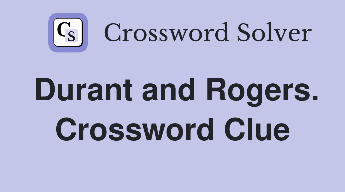 Durant and Rogers. Crossword Clue
