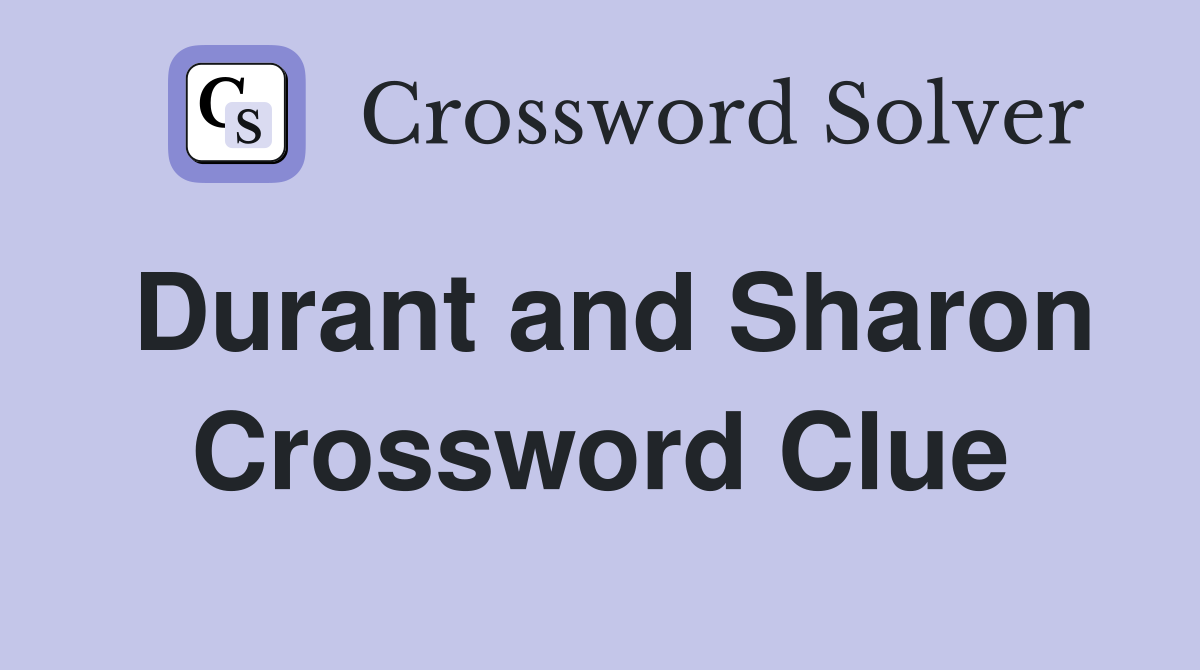 Durant and Sharon Crossword Clue