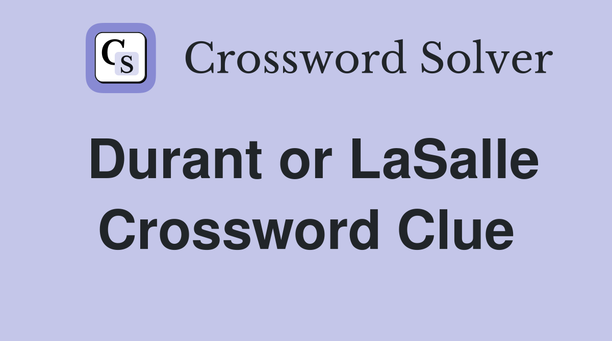 Durant or LaSalle Crossword Clue