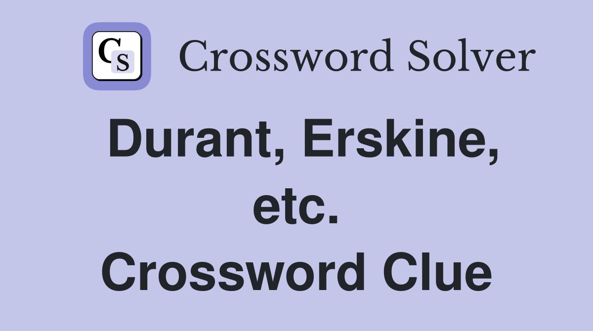 Durant, Erskine, etc. Crossword Clue