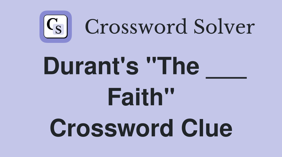 Durant's "The ___ Faith" Crossword Clue