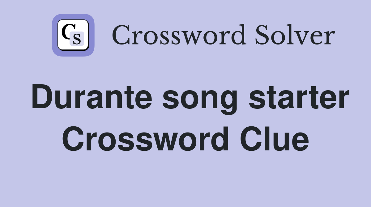 Durante song starter Crossword Clue