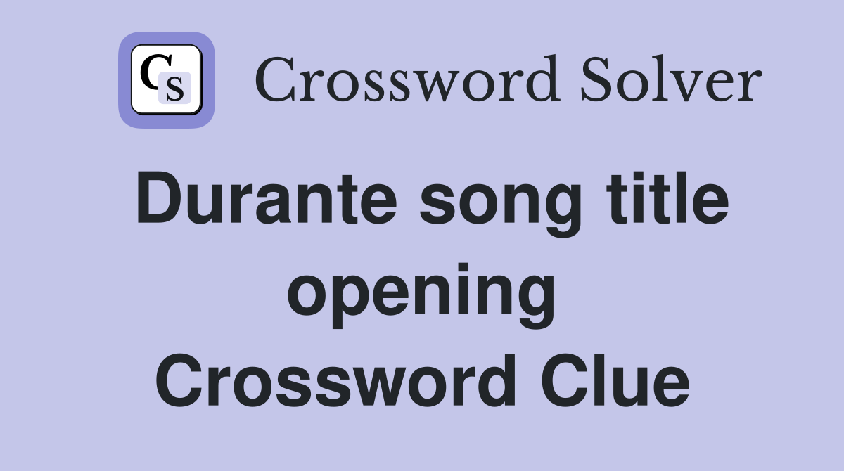 Durante song title opening Crossword Clue