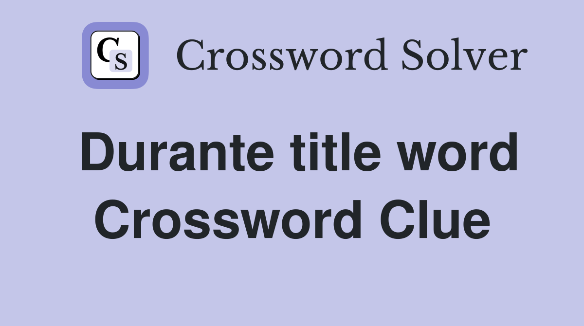 Durante title word Crossword Clue