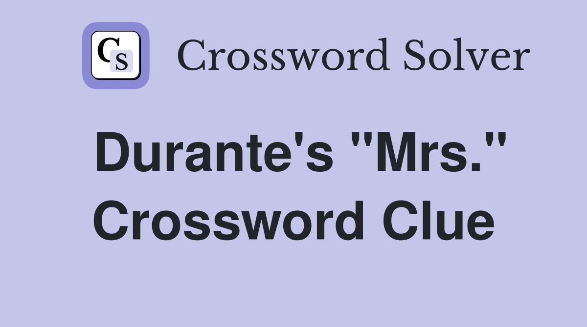 Durante's "Mrs." Crossword Clue