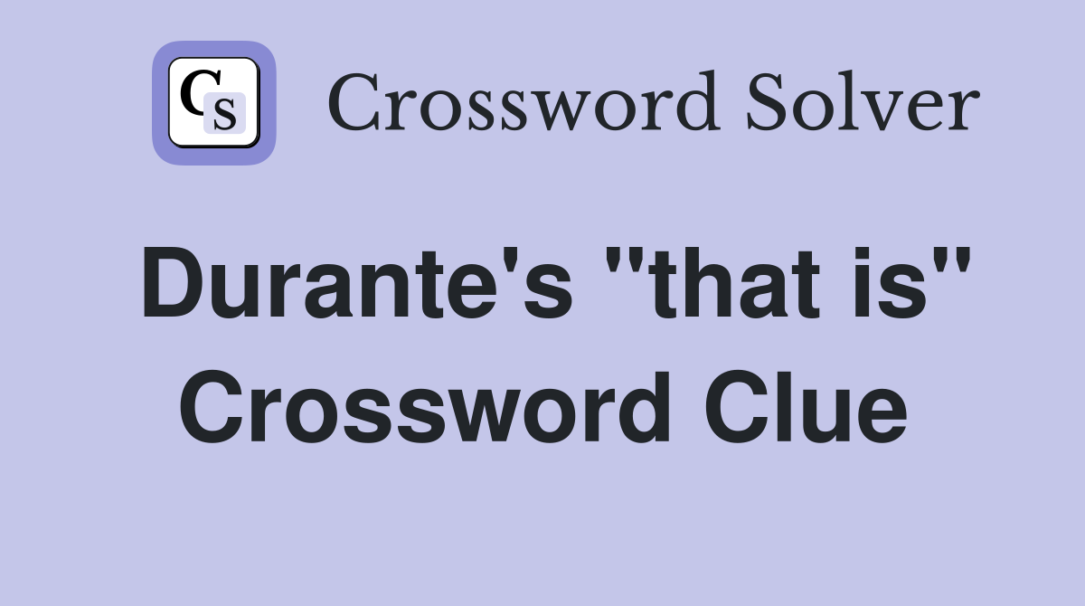Durante's "that is" Crossword Clue