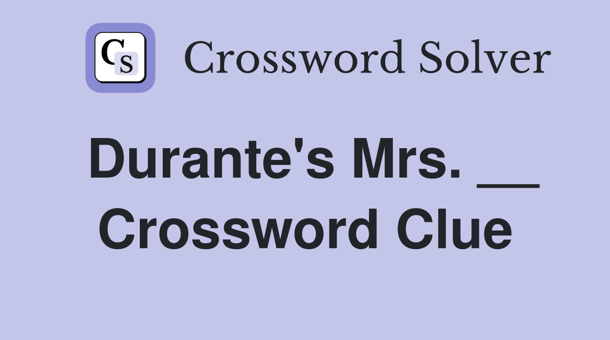 Durante's Mrs. __ Crossword Clue