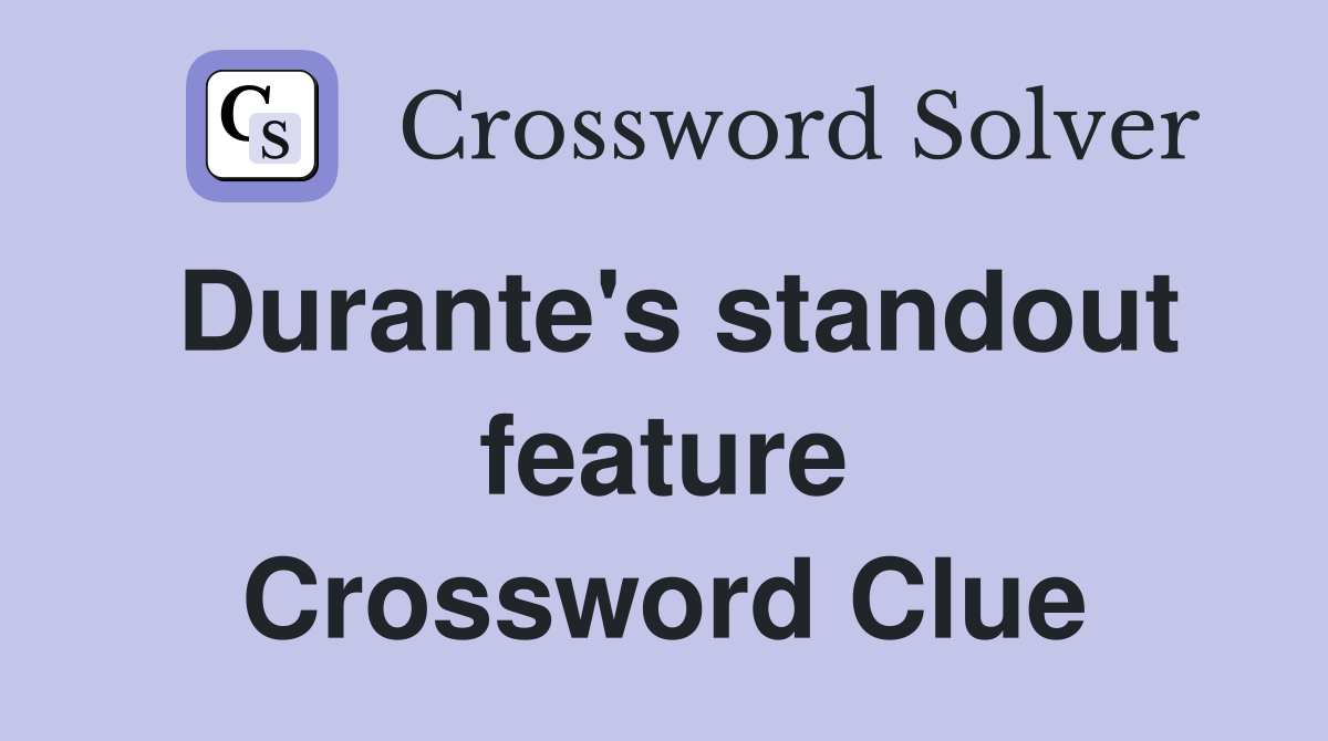 Durante's standout feature Crossword Clue