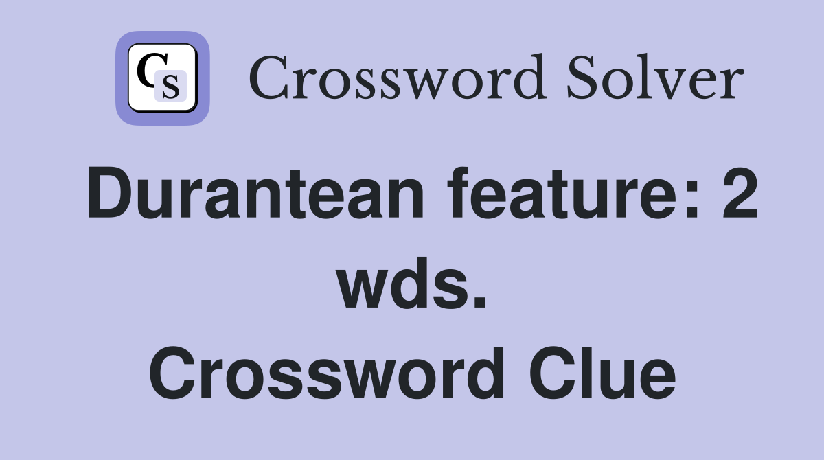 Durantean feature: 2 wds. Crossword Clue