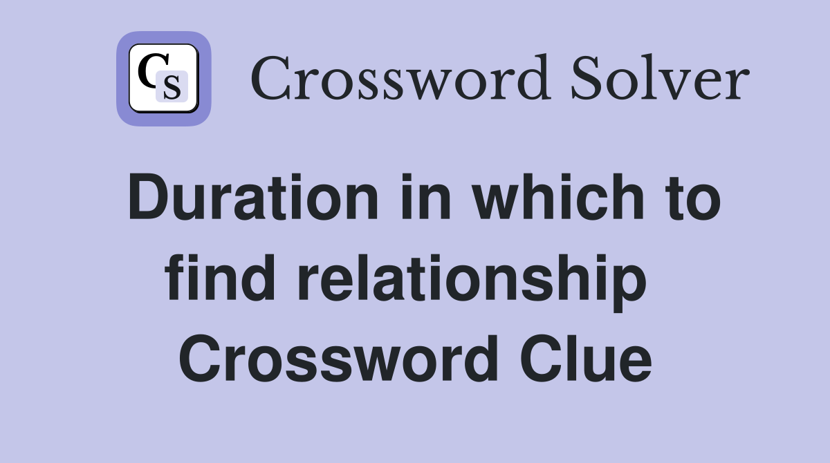 Duration in which to find relationship  Crossword Clue