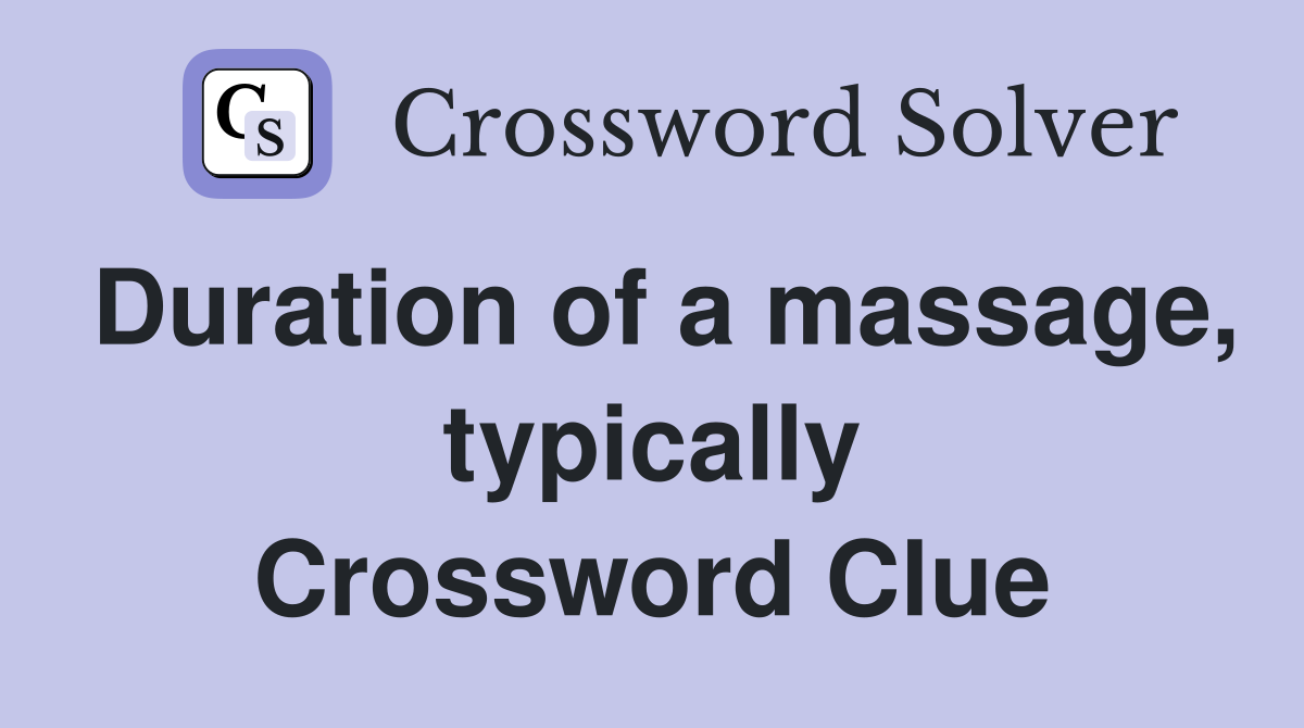 Duration of a massage, typically Crossword Clue