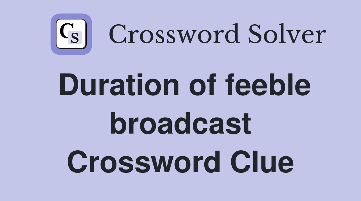 Duration of feeble broadcast Crossword Clue